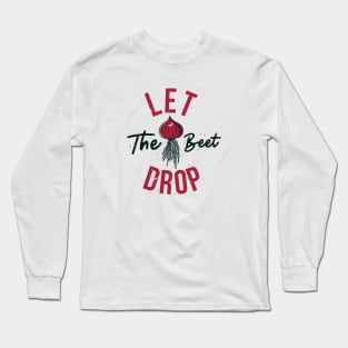 Let the Beet Drop // Funny Gardening Quote Long Sleeve T-Shirt